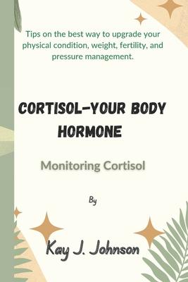 Cortisol-Your Body Hormone: Monitoring Cortisol