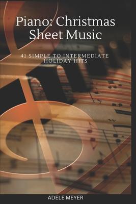 Piano: Christmas Sheet Music: 41 Simple to Intermediate Holiday Hits