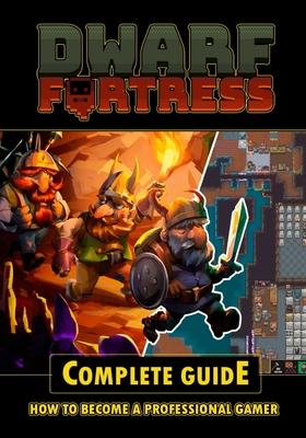 Dwarf Fortress Complete Guide