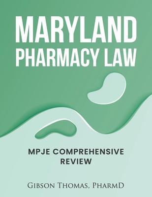 Maryland Pharmacy Law: Mpje Comprehensive Review