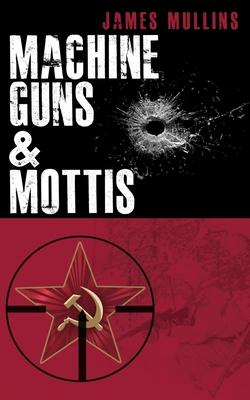 Machine Guns & Mottis: (Book V in The Winter Sniper Series)