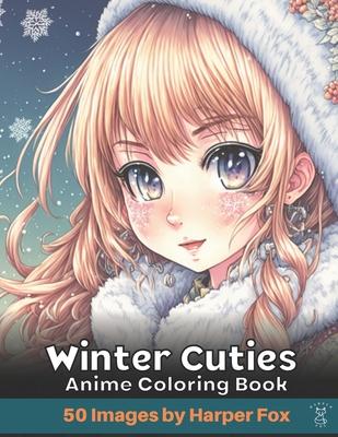 Winter Cuties Anime Coloring Book for Teens and Adults: A Japanese Inspired Kawaii Anime Coloring Book with Cute Girls and Cute Fashion Outfits