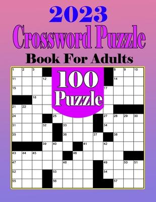 2023 Crossword Puzzle Books For Adults: 100 Medium Crossword Puzzles To Make Your Enjoyable Day