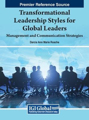 Transformational Leadership Styles for Global Leaders: Management and Communication Strategies