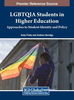 LGBTQIA Students in Higher Education: Approaches to Student Identity and Policy