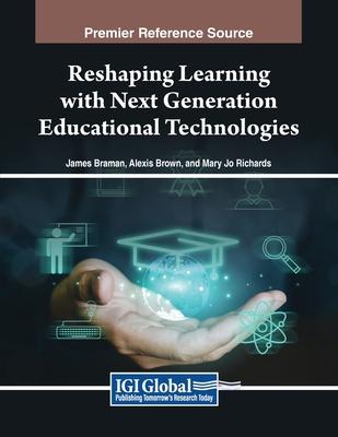 Reshaping Learning with Next Generation Educational Technologies