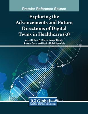 Exploring the Advancements and Future Directions of Digital Twins in Healthcare 6.0