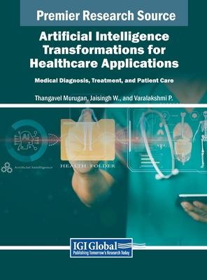 Artificial Intelligence Transformations for Healthcare Applications: Medical Diagnosis, Treatment, and Patient Care