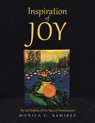 Inspiration of Joy: My Art Portfolio of Five Years of Homelessness