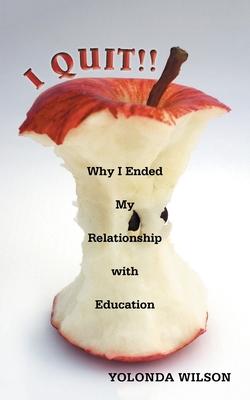 I Quit!!: Why I Ended My Relationship with Education