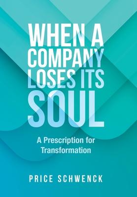 When a Company Loses Its Soul: A Prescription for Transformation