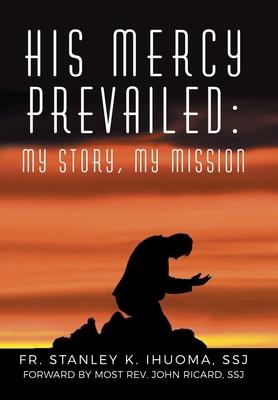 His Mercy Prevailed: My Story, My Mission