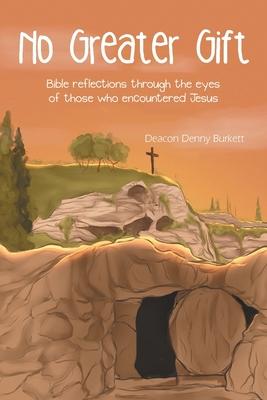 No Greater Gift: Bible reflections through the eyes of those who encountered Jesus