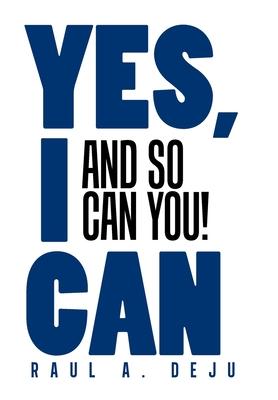 Yes, I Can: And So Can You!