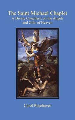 The Saint Michael Chaplet: A Divine Catechesis on the Angels and Gifts of Heaven