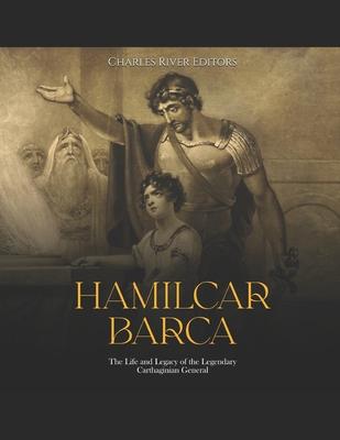 Hamilcar Barca: The Life and Legacy of the Legendary Carthaginian General