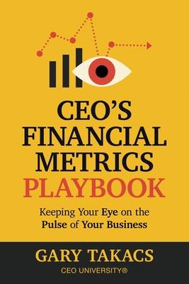 CEO's Financial Metrics Playbook: Keep Your Eye on the Pulse of Your Business