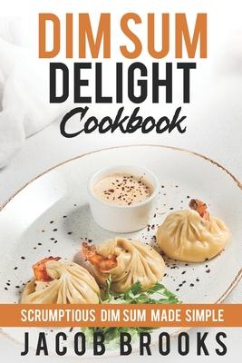 Dim Sum Delight Cookbook: Scrumptious Dim Sum Made Simple Subscription