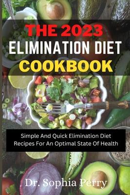 Elimination Diet Cookbook: Simple And Quick Elimination Diet Recipes For An Optimal State Of Health