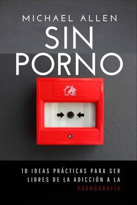 Sin porno: 10 ideas prcticas para ser libres de la adiccin a la pornografa Subscription
