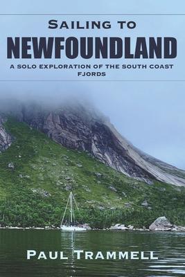 Sailing to Newfoundland: A Solo Exploration of the South Coast Fjords