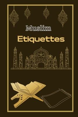 Muslim Etiquettes( islamic educational books for kids ): understanding islam and the muslims/learn about islam religious/learn about islam book/book a