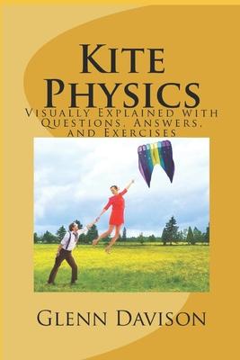 Kite Physics: Visually Explained with Questions, Answers, Illustrations, and Experiments