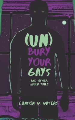 (UN)Bury Your Gays: and Other Queer Tales