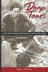 Deep Tears: Post-War Hmong Resistance in Laos (1975-1990) Subscription