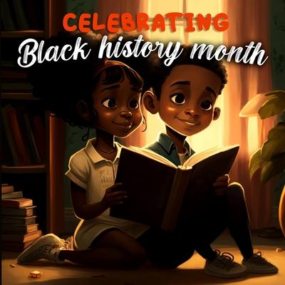 Celebrating Black History Month: Introduction To Black History (Holiday Books for Kids)