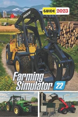 Farming Simulator 22 Latest Guide 2023: Tips, Tricks, Strategies and More