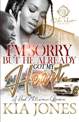 I'm Sorry But He Already Got My Heart: A Hood Millionaire Romance