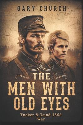 The Men With Old Eyes: Tucker and Lund 1863 War