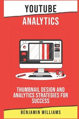 YouTube Analytics: Thumbnail Design and Analytics Strategies for Success