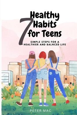 Seven Healthy Habits for Teens: Simple steps for a healthier and balanced life