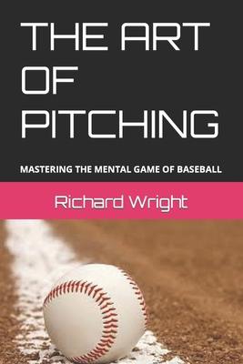 The Art of Pitching: Mastering the Mental Game of Baseball