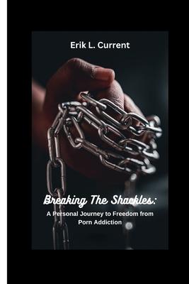 Breaking the Shackles: A Personal Journey to Freedom from Porn Addiction