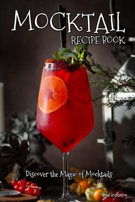 Mocktail Recipe Book: Discover the Magic of Mocktails