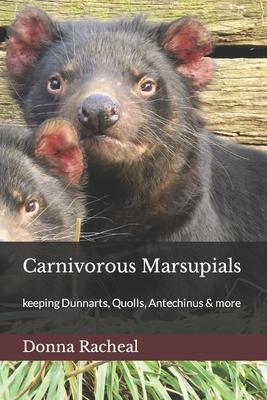 Carnivorous Marsupials: a guide to keeping Dunnarts, Quolls, Antechinus & more