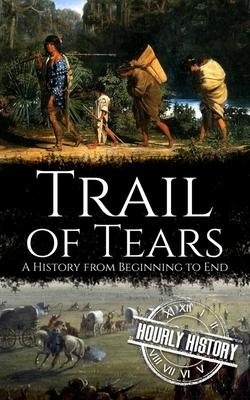 Trail of Tears: A History from Beginning to End