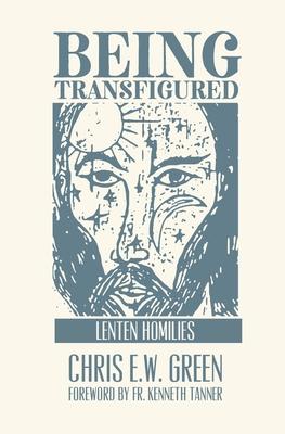 Being Transfigured: Lenten Homilies