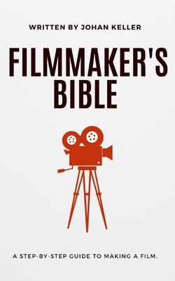 The Filmmaker's Bible: A Step-by-Step Guide to Making a Film.