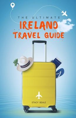 The Ultimate Ireland Travel Guide: Plan the Perfect Irish Vacation