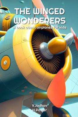 The Winged Wonderers: A book about airplanes for kids