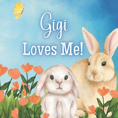 Gigi Loves Me!: A book about Gigi's Love!