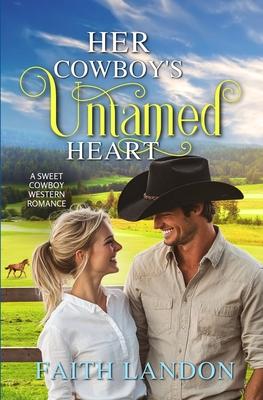 Her Cowboy's Untamed Heart: A Sweet Western Romance Novel