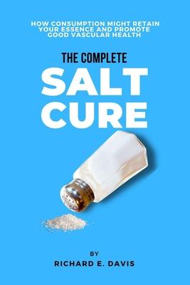 The Complete Salt cure: How consumption Might retain Your essence and promote good vascular health