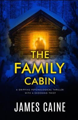 The Family Cabin: A gripping psychological thriller with a shocking twist