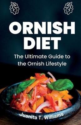 Ornish Diet: The Ultimate Guide to the Ornish Lifestyle