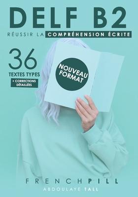 Delf B2: russir le comprhension crite: 36 textes types (nouveau format)